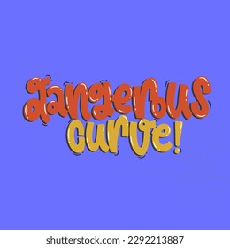 Vector handdrawn illustration. Lettering phrases Dangerous curve. Warning phrase, poster