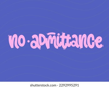 Vector handdrawn illustration. Lettering phrases No admittance. Warning phrase, poster
