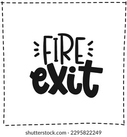 Vector handdrawn illustration. Lettering phrases Fire exit. Warning phrase, poster