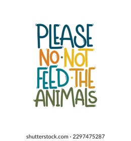 Vector handdrawn illustration. Lettering phrases Please no not feed the animals. Warning phrase, poster