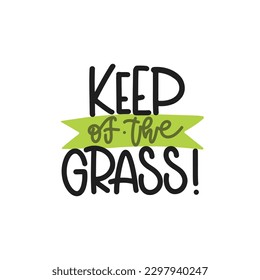 Vector handdrawn illustration. Lettering phrases Keep of the grass. Warning phrase, poster