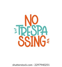 Vector handdrawn illustration. Lettering phrases No trespassing. Warning phrase, poster