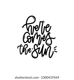 Vector handdrawn illustration. Lettering phrases Here comes the sun. Idea for poster, postcard.  Inspirational quote. 