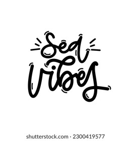 Vector handdrawn illustration. Lettering phrases Sea vibes. Idea for poster, postcard.  Inspirational quote. 