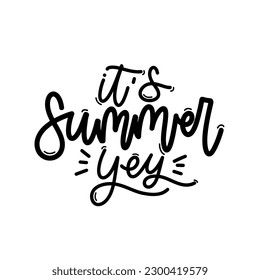 Vector handdrawn illustration. Lettering phrases It s summer yey. Idea for poster, postcard.  Inspirational quote. 