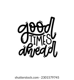 Vector handdrawn illustration. Lettering phrases Good times ahead. Idea for poster, postcard.  Inspirational quote. 