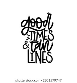 Vector handdrawn illustration. Lettering phrases Good times and tan lines. Idea for poster, postcard.  Inspirational quote. 