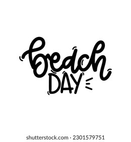 Vector handdrawn illustration. Lettering phrases Beach day. Idea for poster, postcard.  Inspirational quote. 