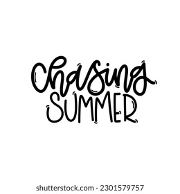 Vector handdrawn illustration. Lettering phrases Chasing summer. Idea for poster, postcard.  Inspirational quote. 