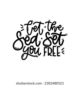 Vector handdrawn illustration. Lettering phrases Let the sea set you free. Idea for poster, postcard.  Inspirational quote. 