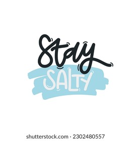 Vector handdrawn illustration. Lettering phrases Stay salty. Idea for poster, postcard.  Inspirational quote. 