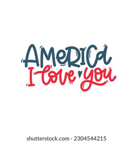 Vector handdrawn illustration. Lettering phrases America i love you. Idea for poster, postcard.  A greeting card for America's Independence Day.