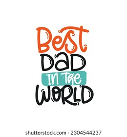 Vector handdrawn illustration. Lettering phrases Best dad in the world. Idea for poster, postcard.  A greeting card for father's day. 