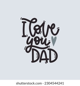 Vector handdrawn illustration. Lettering phrases I love you dad. Idea for poster, postcard.  A greeting card for father's day. 