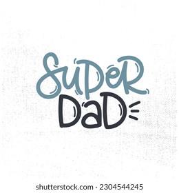 Vector handdrawn illustration. Lettering phrases Super dad. Idea for poster, postcard.  A greeting card for father's day. 