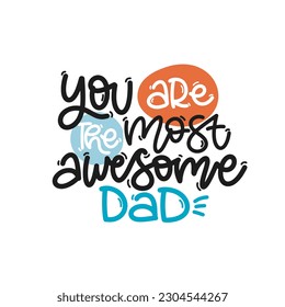Vector handdrawn illustration. Lettering phrases You are the most awesome dad. Idea for poster, postcard.  A greeting card for father's day. 