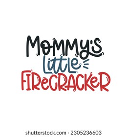 Vector handdrawn illustration. Lettering phrases Mommy s little firecracker. Idea for poster, postcard.  A greeting card for America's Independence Day.