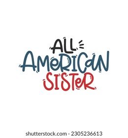 Vector handdrawn illustration. Lettering phrases All American sister. Idea for poster, postcard.  A greeting card for America's Independence Day.