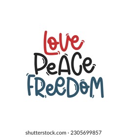 Vector handdrawn illustration. Lettering phrases Love peace freedom. Idea for poster, postcard.  A greeting card for America's Independence Day.