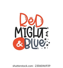 Vector handdrawn illustration. Lettering phrases Red might and blue. Idea for poster, postcard.  A greeting card for America's Independence Day.