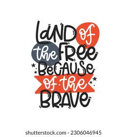 Vector handdrawn illustration. Lettering phrases Land of the free because of the brave. Idea for poster, postcard.  A greeting card for America's Independence Day.