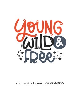 Vector handdrawn illustration. Lettering phrases Young wild and free. Idea for poster, postcard.  A greeting card for America's Independence Day.