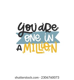 Vector handdrawn illustration. Lettering phrases You are one in a million. Idea for poster, postcard.  Inspirational quote. 