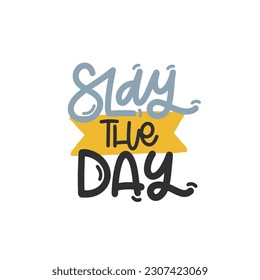 Vector handdrawn illustration. Lettering phrases Slay the day. Idea for poster, postcard.  Inspirational quote. 