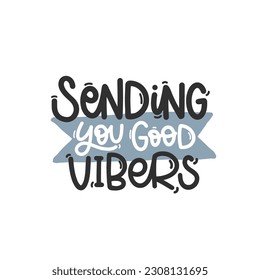 Vector handdrawn illustration. Lettering phrases Sending you good vibers. Idea for poster, postcard.  Inspirational quote. 