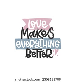 Vector handdrawn illustration. Lettering phrases Love makes everything better. Idea for poster, postcard.  Inspirational quote. 