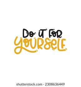 Vector handdrawn illustration. Lettering phrases Do it for yourself. Idea for poster, postcard.  Inspirational quote. 