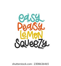 Vector handdrawn illustration. Lettering phrases Easy, peasy, lemon, squeezy. Idea for poster, postcard.  Inspirational quote. 