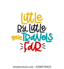 Vector handdrawn illustration. Lettering phrases Little by little one travels far. Idea for poster, postcard.  Inspirational quote. 