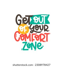 Vector handdrawn illustration. Lettering phrases Get out of your comfort zone. Idea for poster, postcard.  Inspirational quote. 