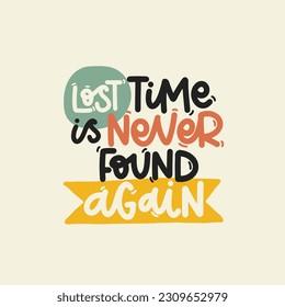 Vector handdrawn illustration. Lettering phrases Lost time is never found again. Idea for poster, postcard.  Inspirational quote. 