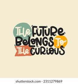 Vector handdrawn illustration. Lettering phrases The future belongs to the curious. Idea for poster, postcard.  Inspirational quote. 