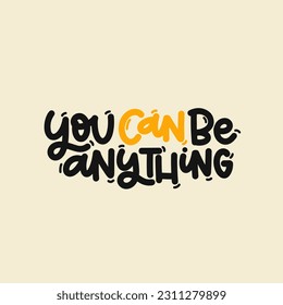 Vector handdrawn illustration. Lettering phrases You can be anything. Idea for poster, postcard.  Inspirational quote. 