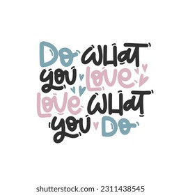 Vector handdrawn illustration. Lettering phrases Do what you love love what you do. Idea for poster, postcard.  Inspirational quote. 