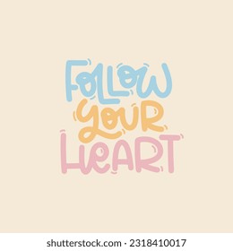 Vector handdrawn illustration. Lettering phrases Follow your heart. Idea for poster, postcard.  Inspirational quote. 