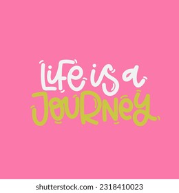 Vector handdrawn illustration. Lettering phrases Life is a journey. Idea for poster, postcard.  Inspirational quote. 
