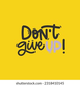Vector handdrawn illustration. Lettering phrases Don t give up. Idea for poster, postcard.  Inspirational quote. 