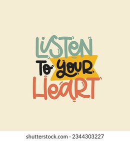 Vector handdrawn illustration. Lettering phrases Listen to your heart. Idea for poster, postcard.  Inspirational quote. 