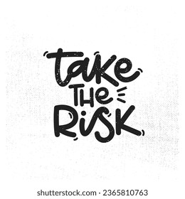 Vector handdrawn illustration. Lettering phrases Take the risk. Idea for poster, postcard.  Inspirational quote. 