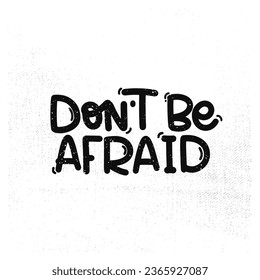Vector handdrawn illustration. Lettering phrases Don t be afraid. Idea for poster, postcard.  Inspirational quote. 