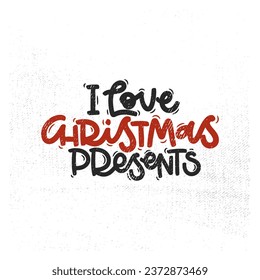 Vector handdrawn illustration. Lettering phrases I love Christmas presents badge, calligraphy with light background for logo, banners, labels, postcards, invitations, prints, posters.