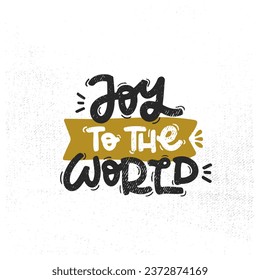 Vector handdrawn illustration. Lettering phrases Joy to the world badge, calligraphy with light background for logo, banners, labels, postcards, invitations, prints, posters, web, presentation.