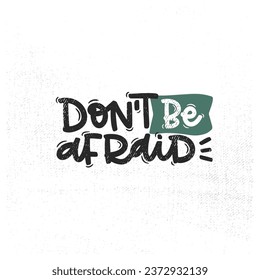 Vector handdrawn illustration. Lettering phrases Don t be afraid. Idea for poster, postcard.  Inspirational quote. 