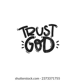 Vector handdrawn illustration. Lettering phrases Trust god. Idea for poster, postcard.  Inspirational quote. 