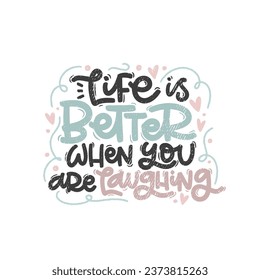 Vector handdrawn illustration. Lettering phrases Life is better when you are laughing. Idea for poster, postcard.  Inspirational quote. 