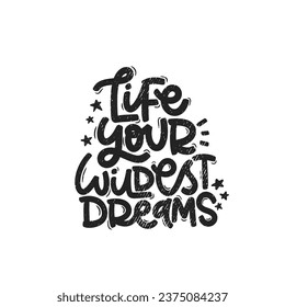 Vector handdrawn illustration. Lettering phrases Life your wildest dreams. Idea for poster, postcard.  Inspirational quote. 